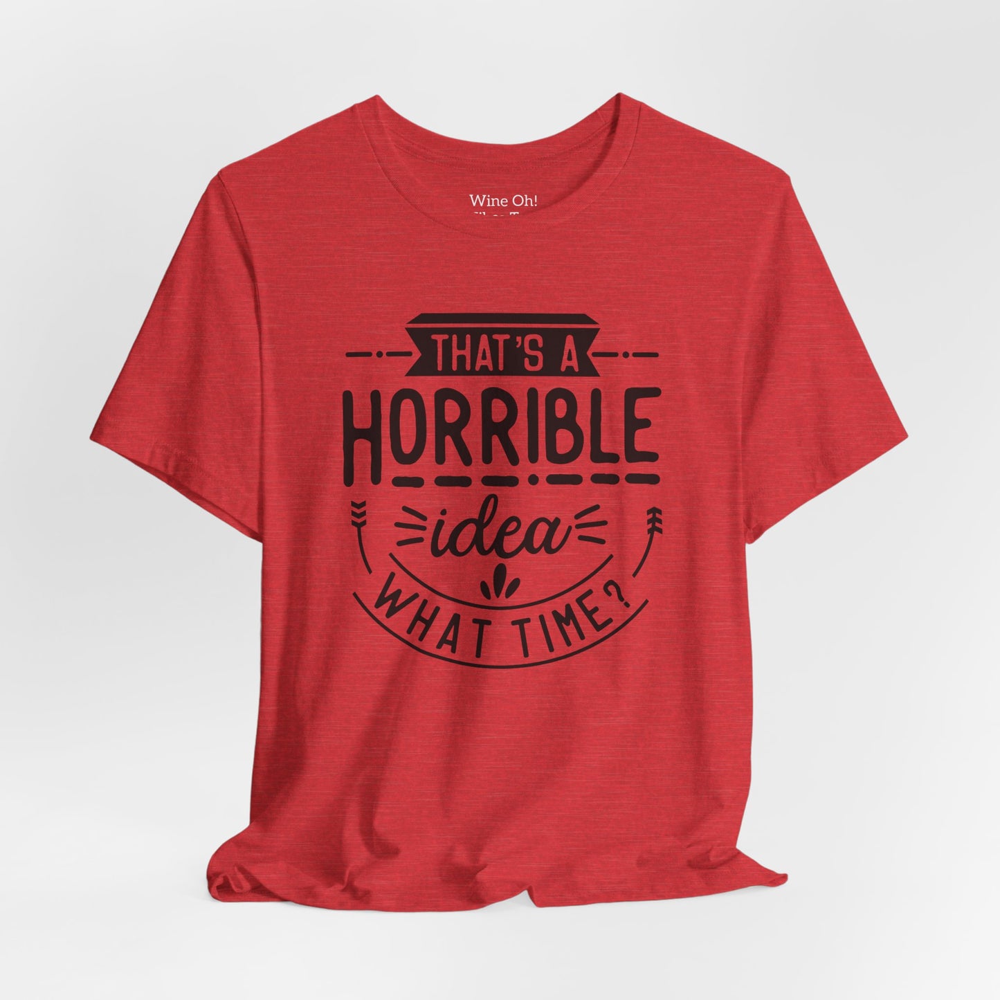 That’s a Horrible Idea — What Time? Tee