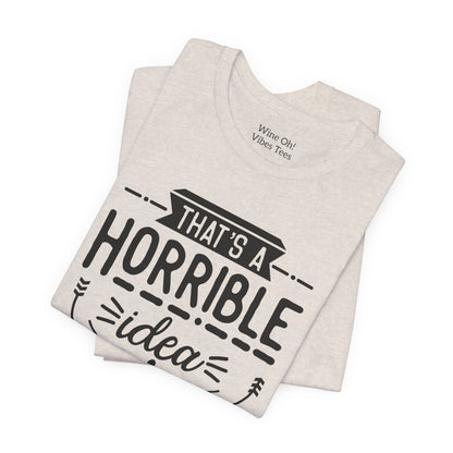 That’s a Horrible Idea — What Time? Tee