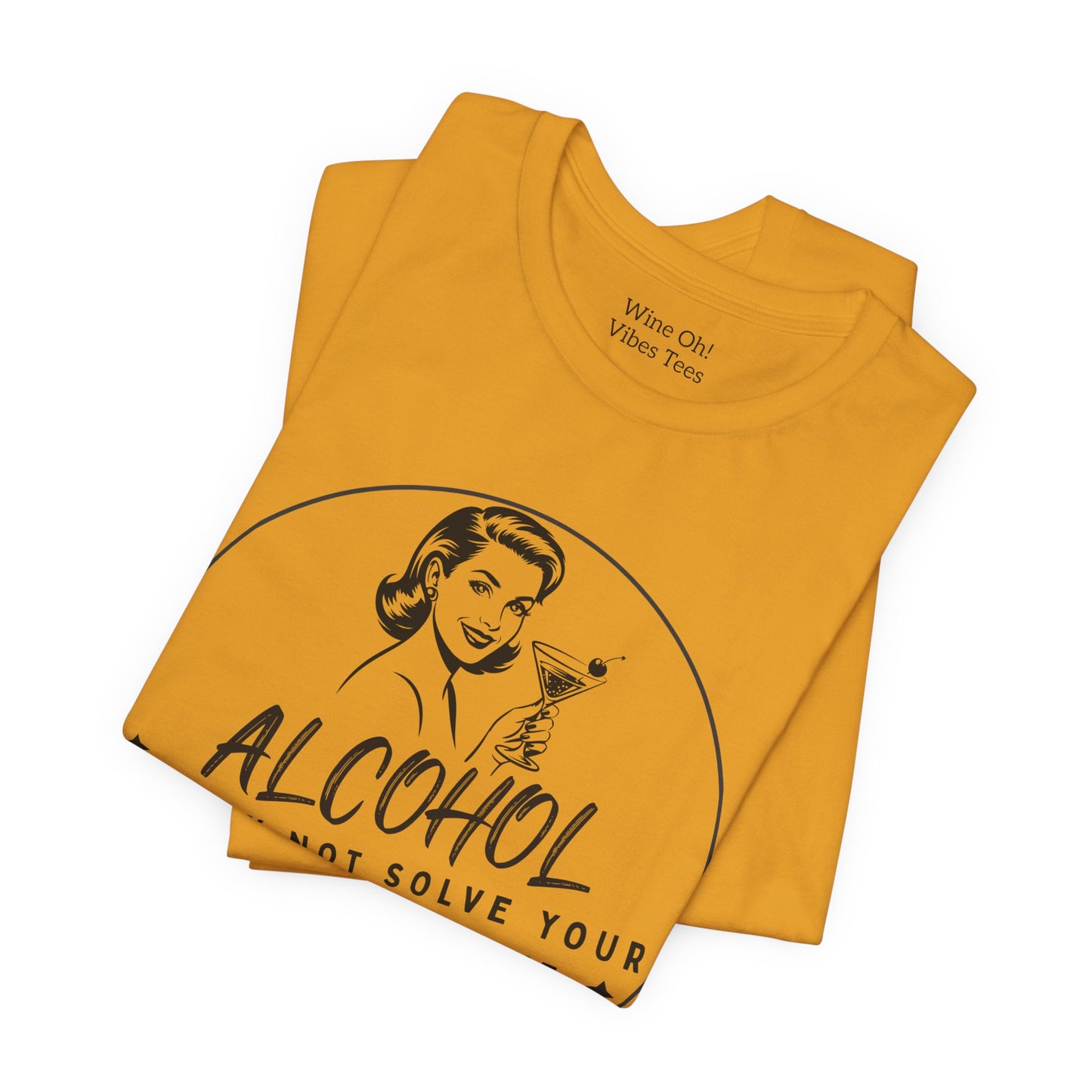 Alcohol May Not Solve Your Problems Tee
