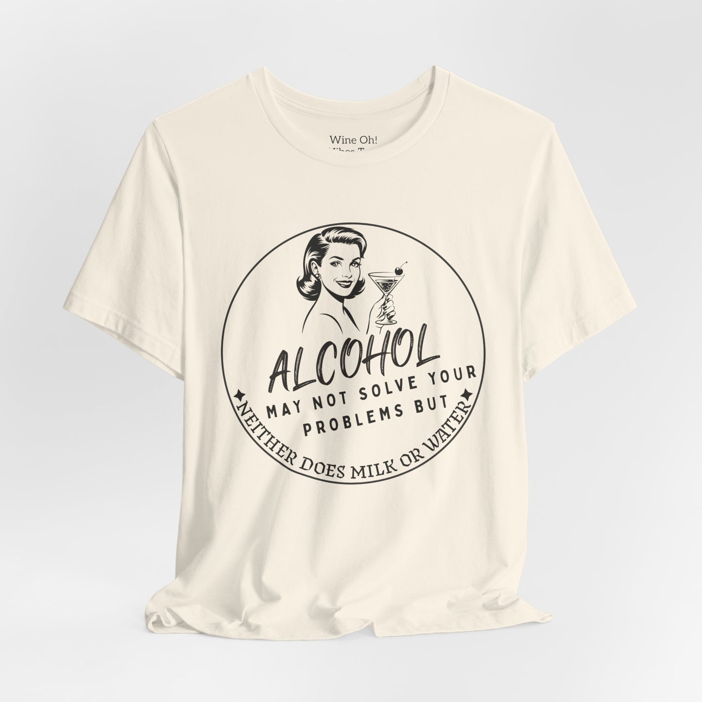 Alcohol May Not Solve Your Problems Tee