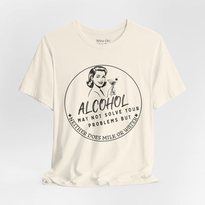 Alcohol May Not Solve Your Problems Tee