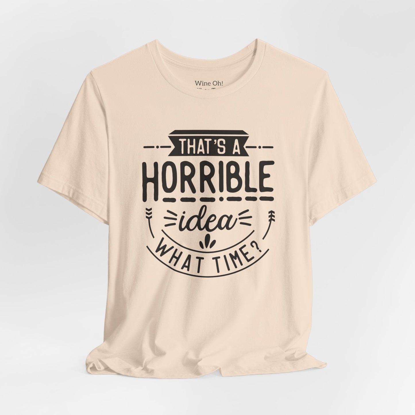 That’s a Horrible Idea — What Time? Tee