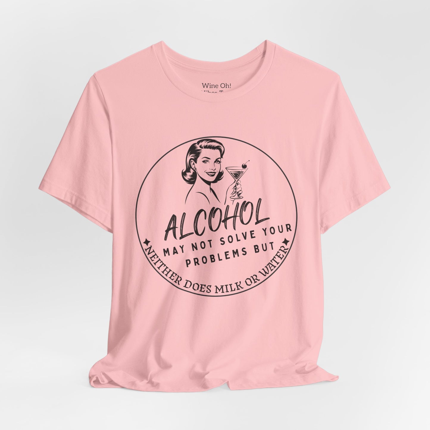 Alcohol May Not Solve Your Problems Tee