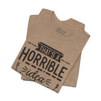 That’s a Horrible Idea — What Time? Tee