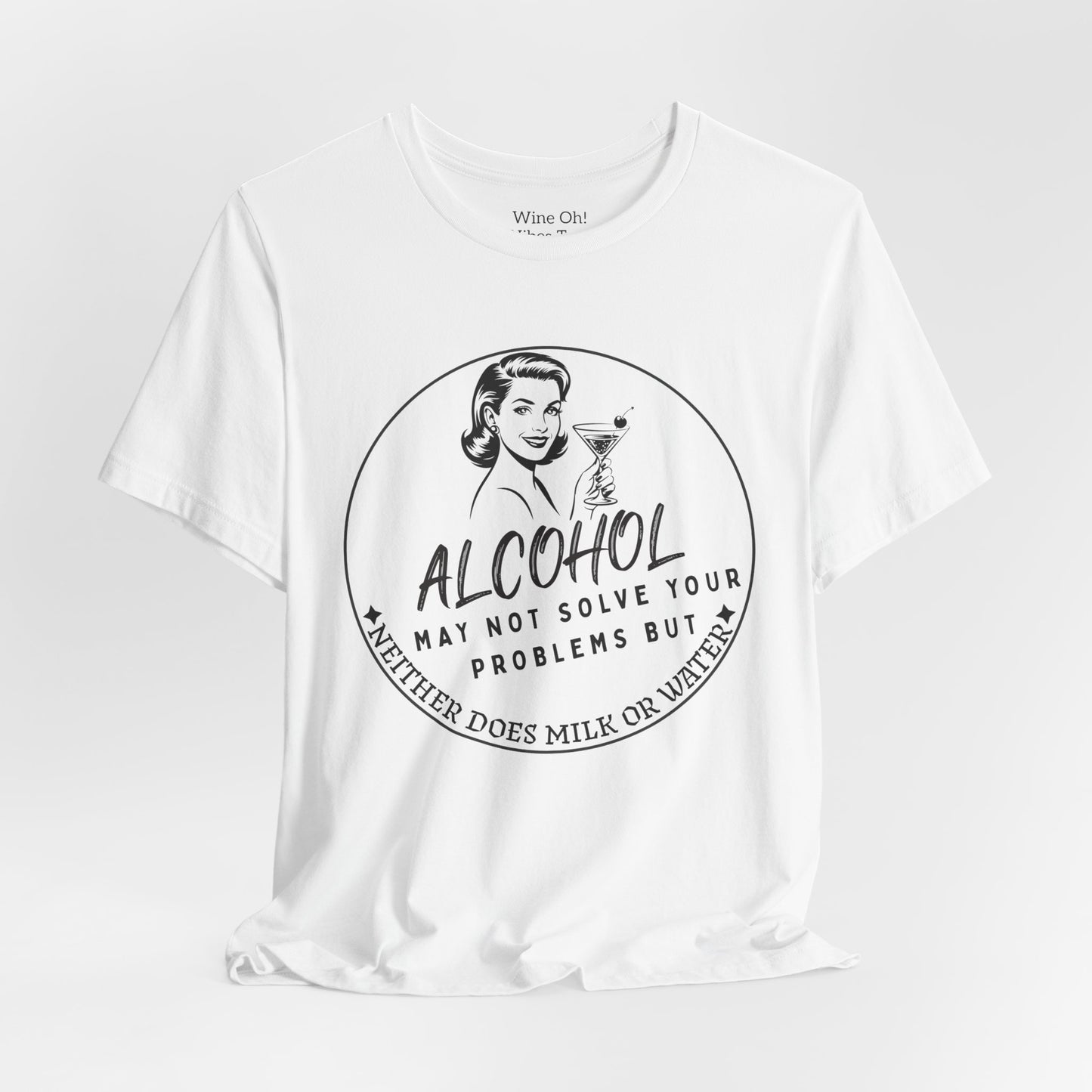 Alcohol May Not Solve Your Problems Tee
