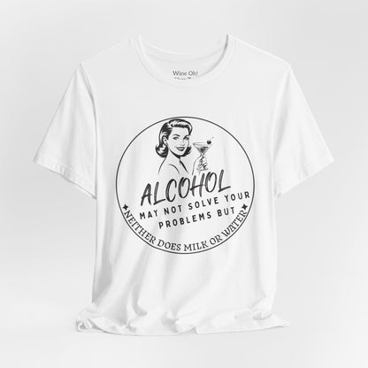 Alcohol May Not Solve Your Problems Tee