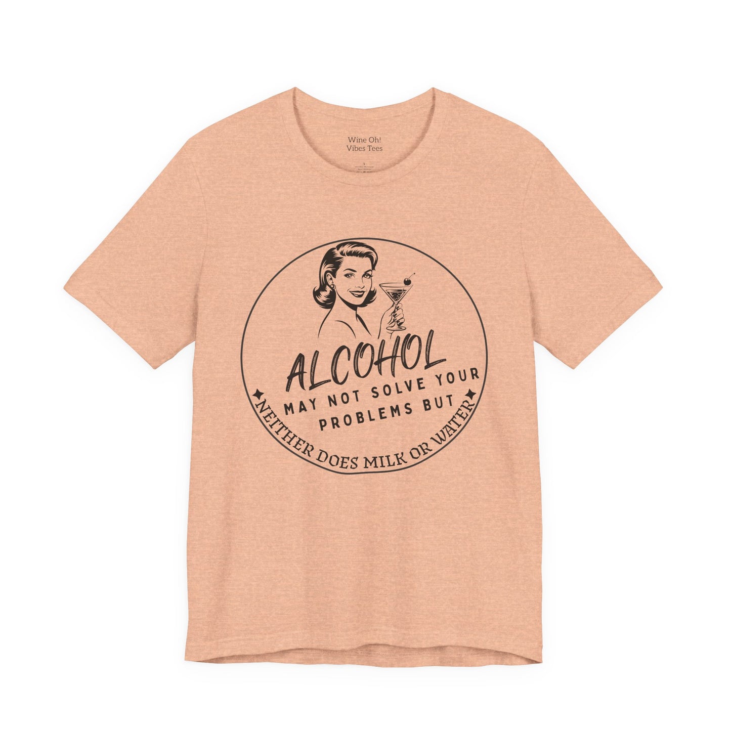 Alcohol May Not Solve Your Problems Tee