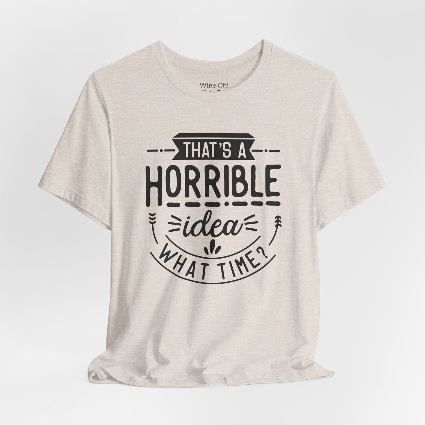 That’s a Horrible Idea — What Time? Tee