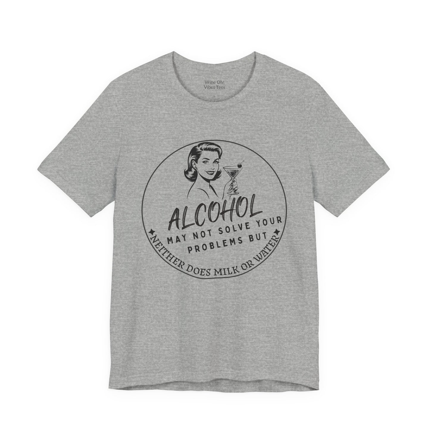 Alcohol May Not Solve Your Problems Tee