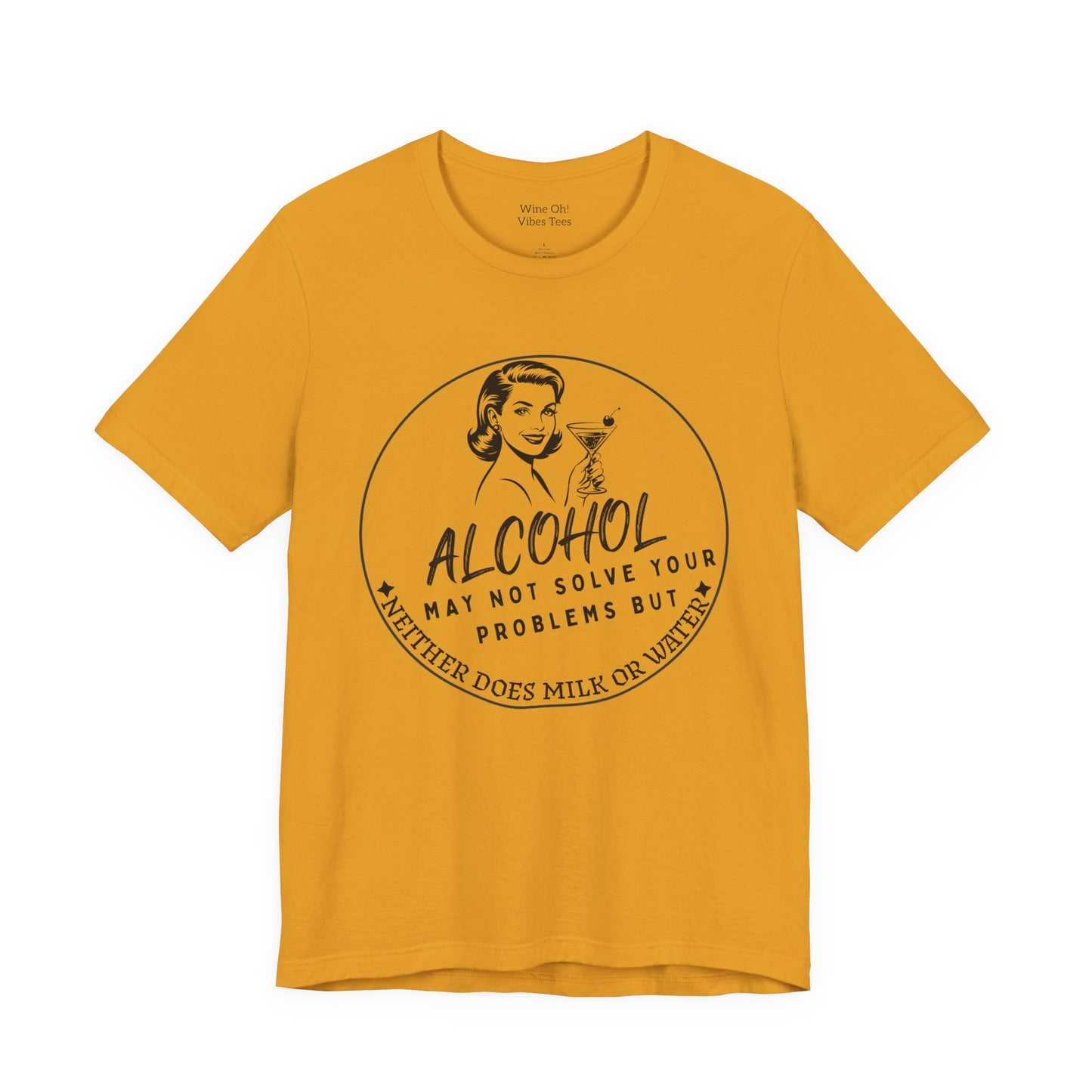 Alcohol May Not Solve Your Problems Tee