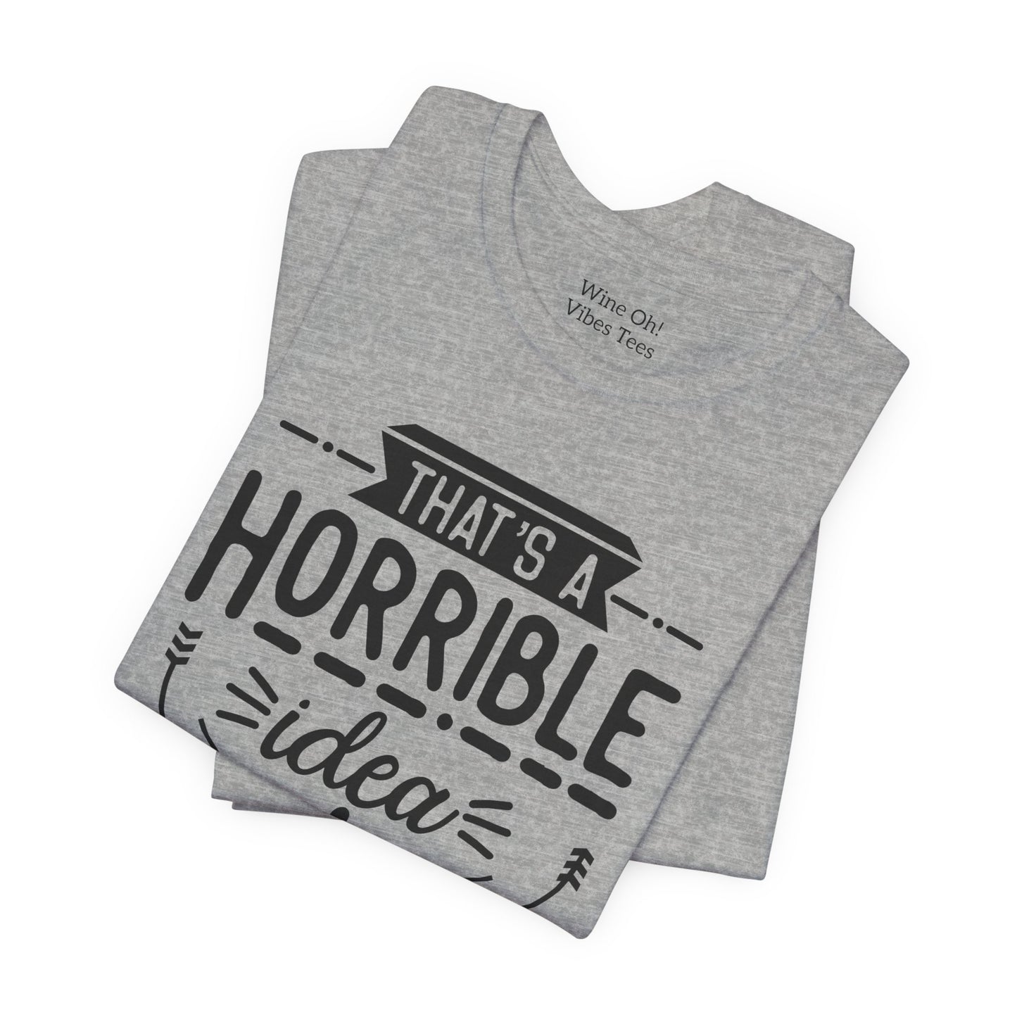 That’s a Horrible Idea — What Time? Tee