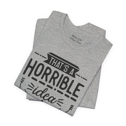 That’s a Horrible Idea — What Time? Tee