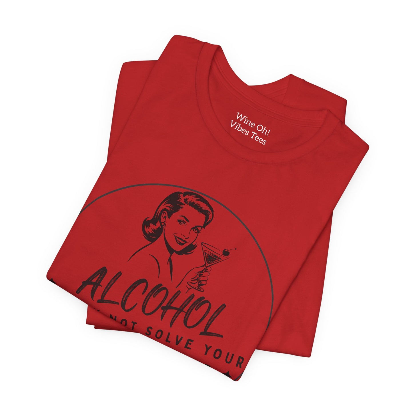 Alcohol May Not Solve Your Problems Tee