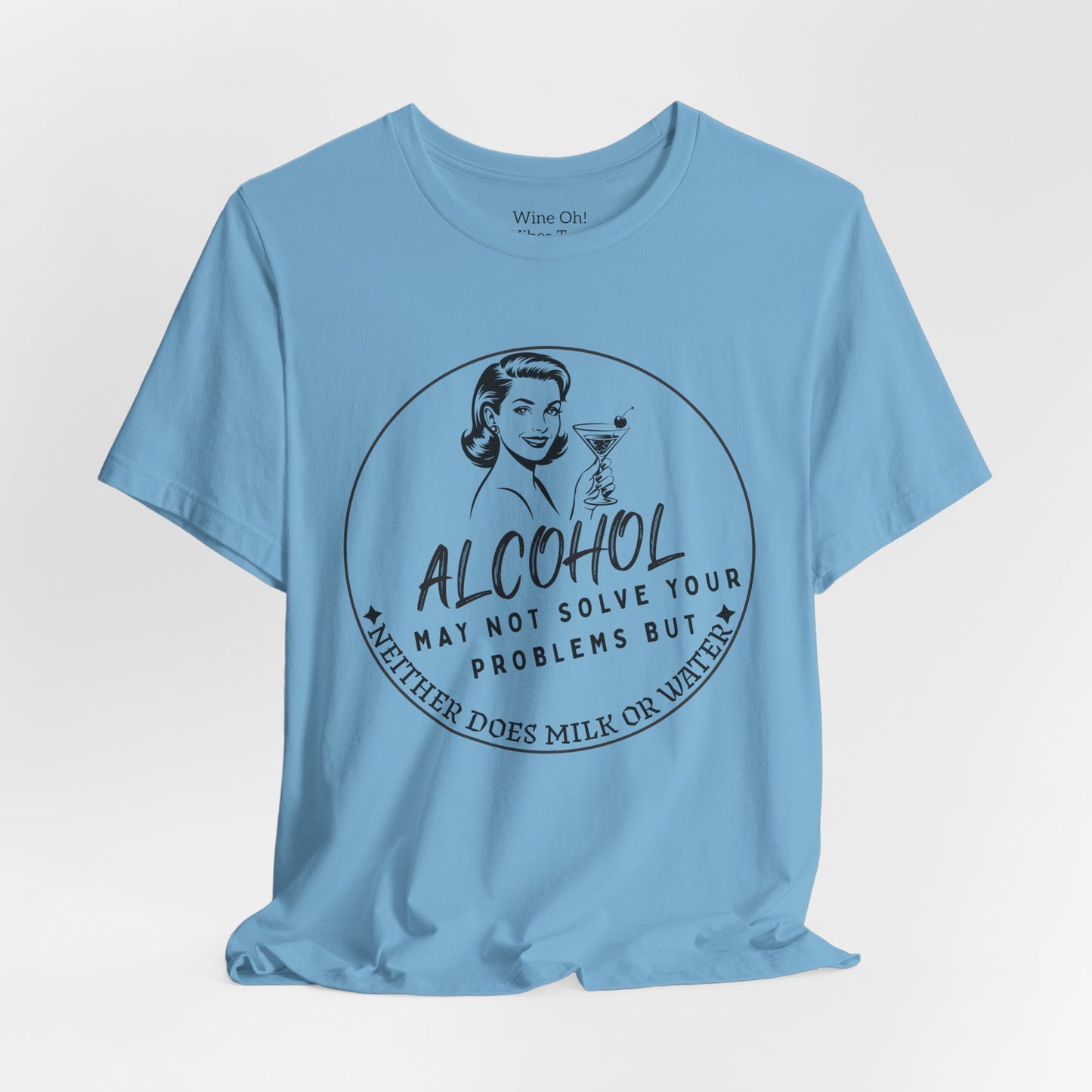 Alcohol May Not Solve Your Problems Tee