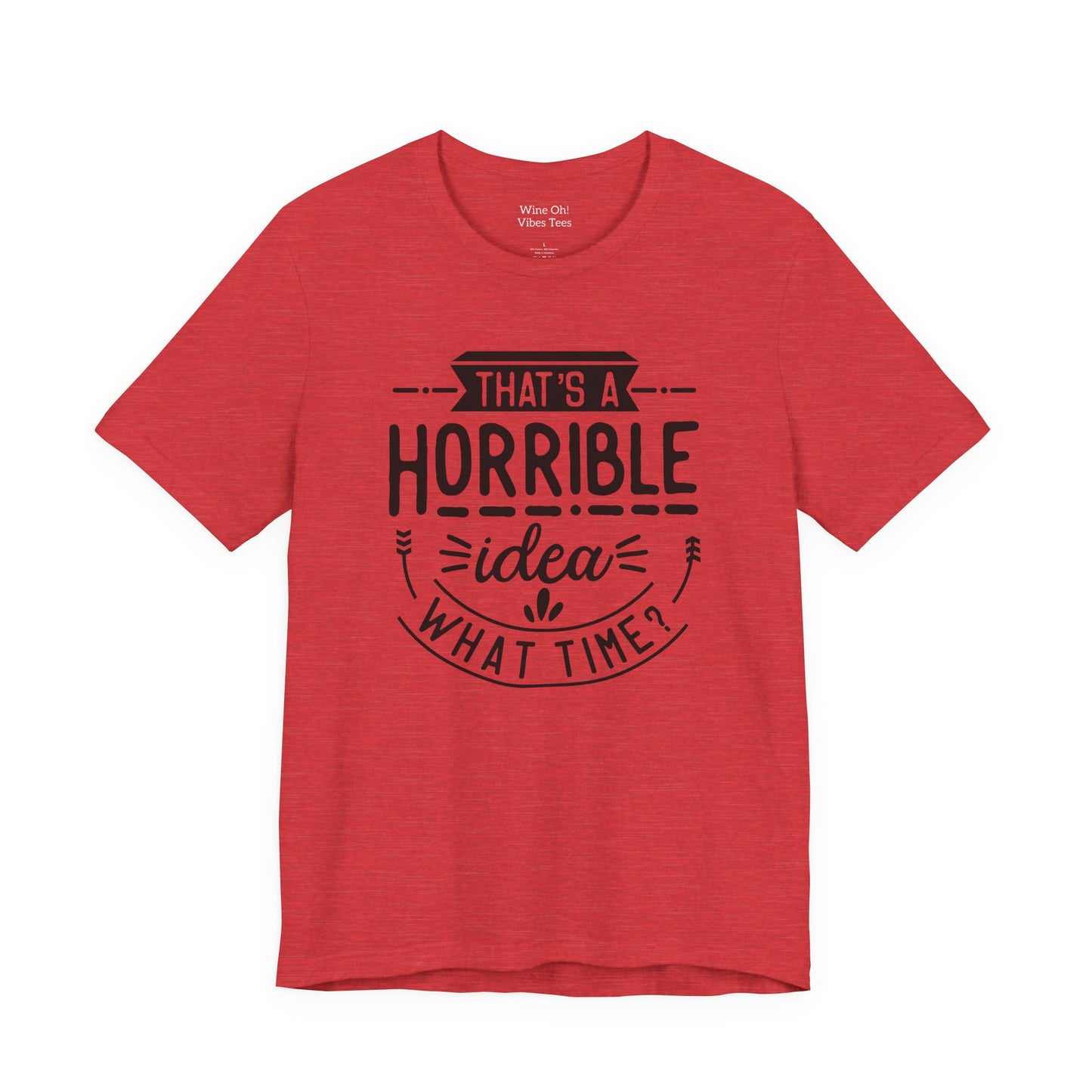 That’s a Horrible Idea — What Time? Tee