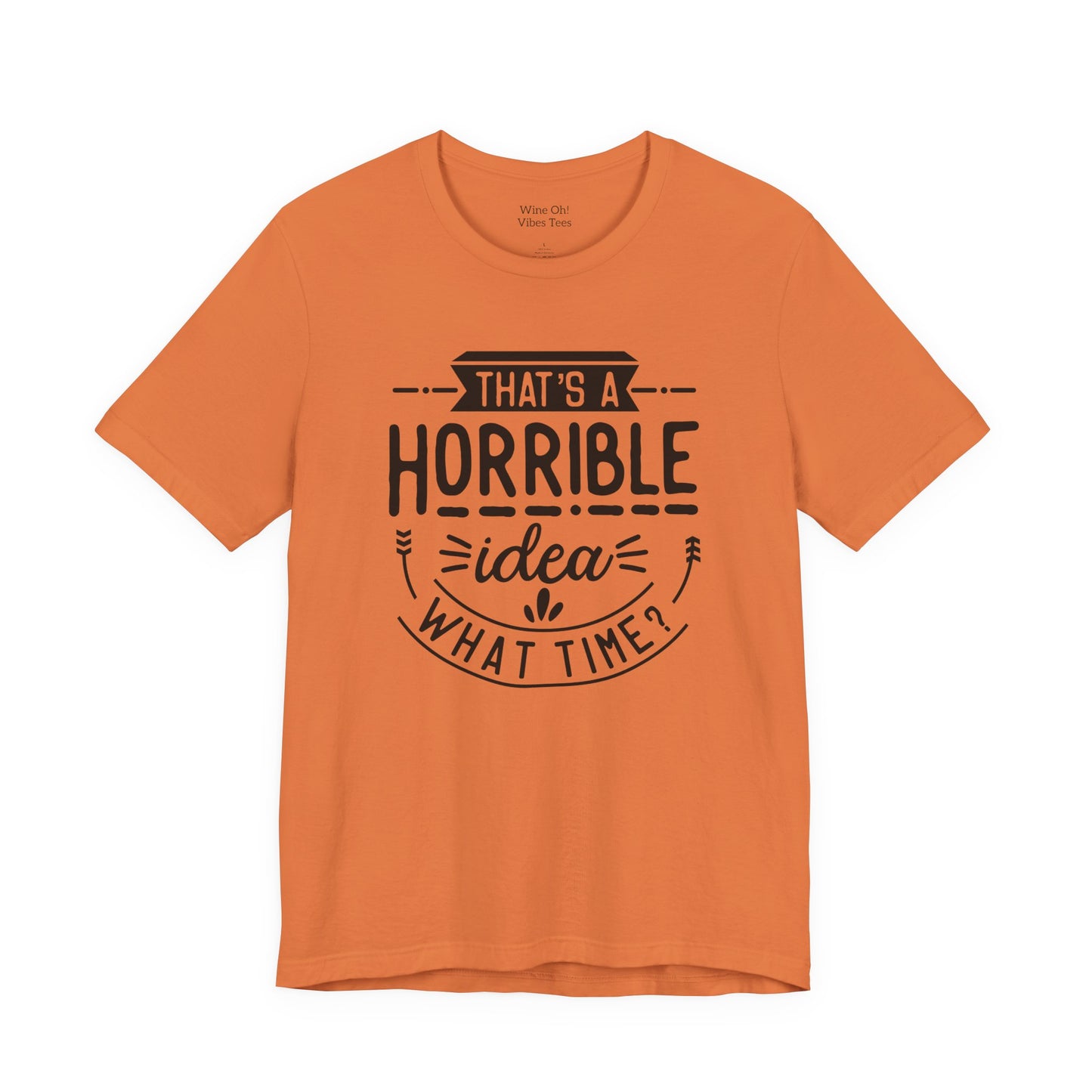 That’s a Horrible Idea — What Time? Tee