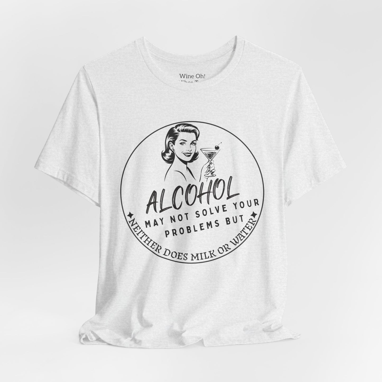 Alcohol May Not Solve Your Problems Tee