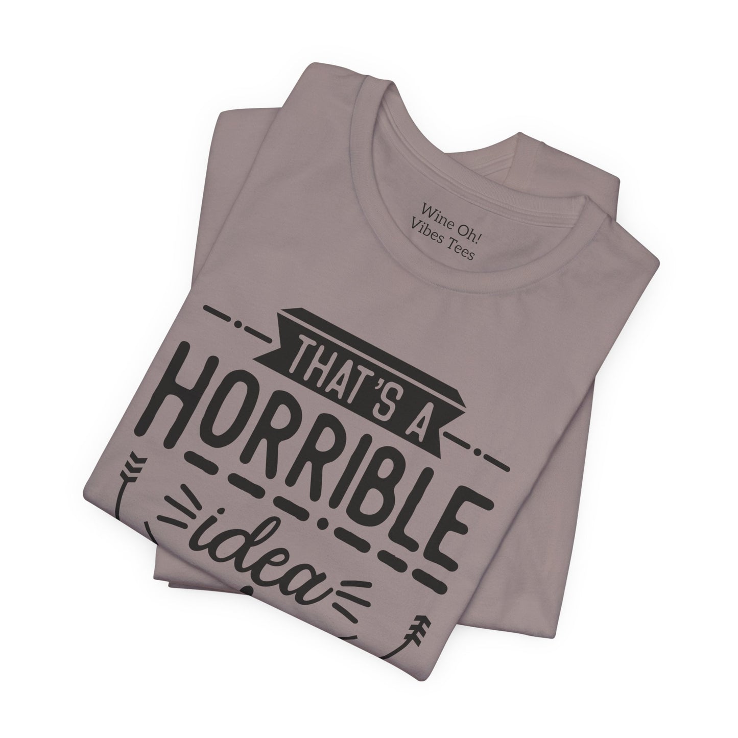 That’s a Horrible Idea — What Time? Tee
