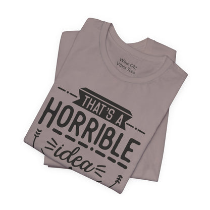 That’s a Horrible Idea — What Time? Tee
