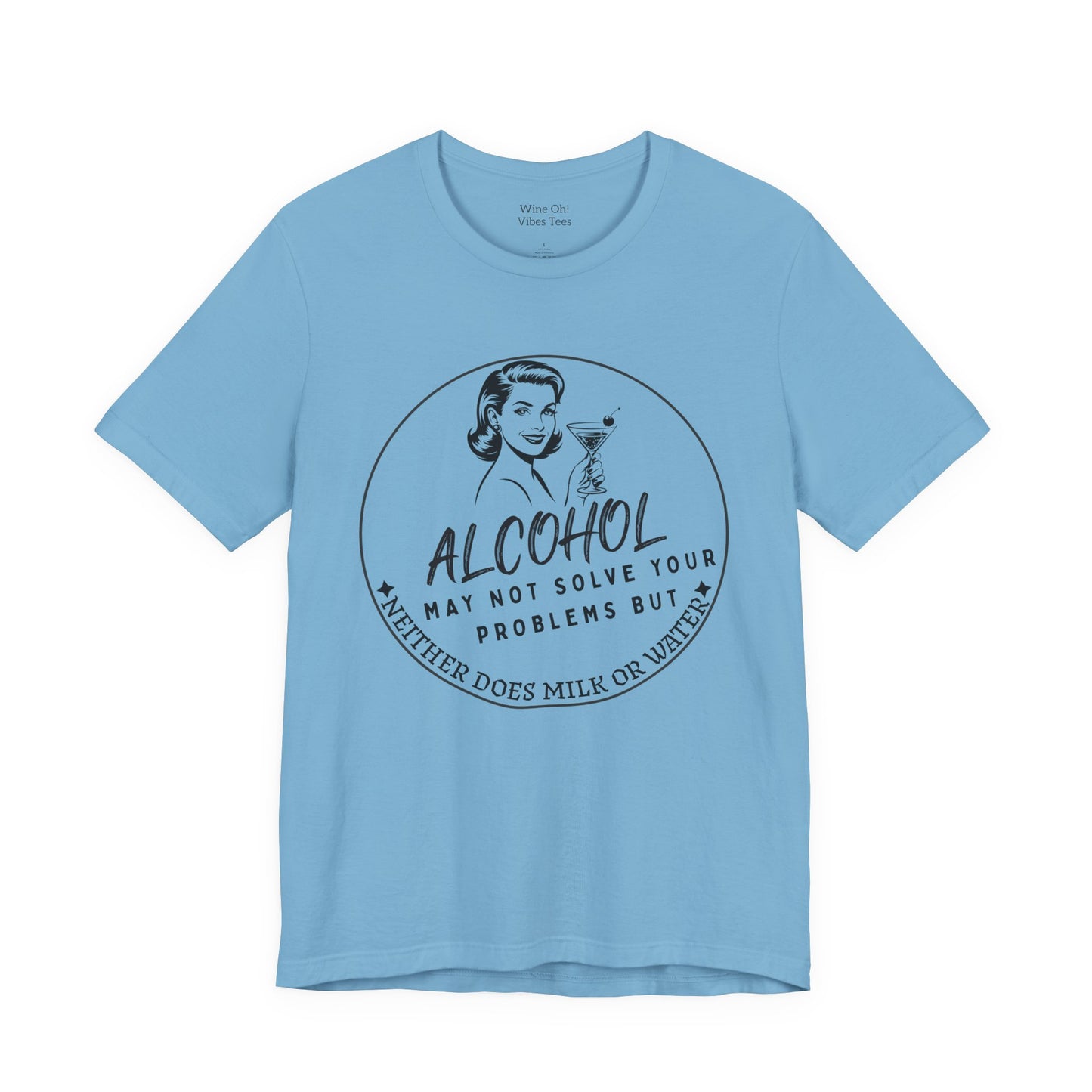 Alcohol May Not Solve Your Problems Tee