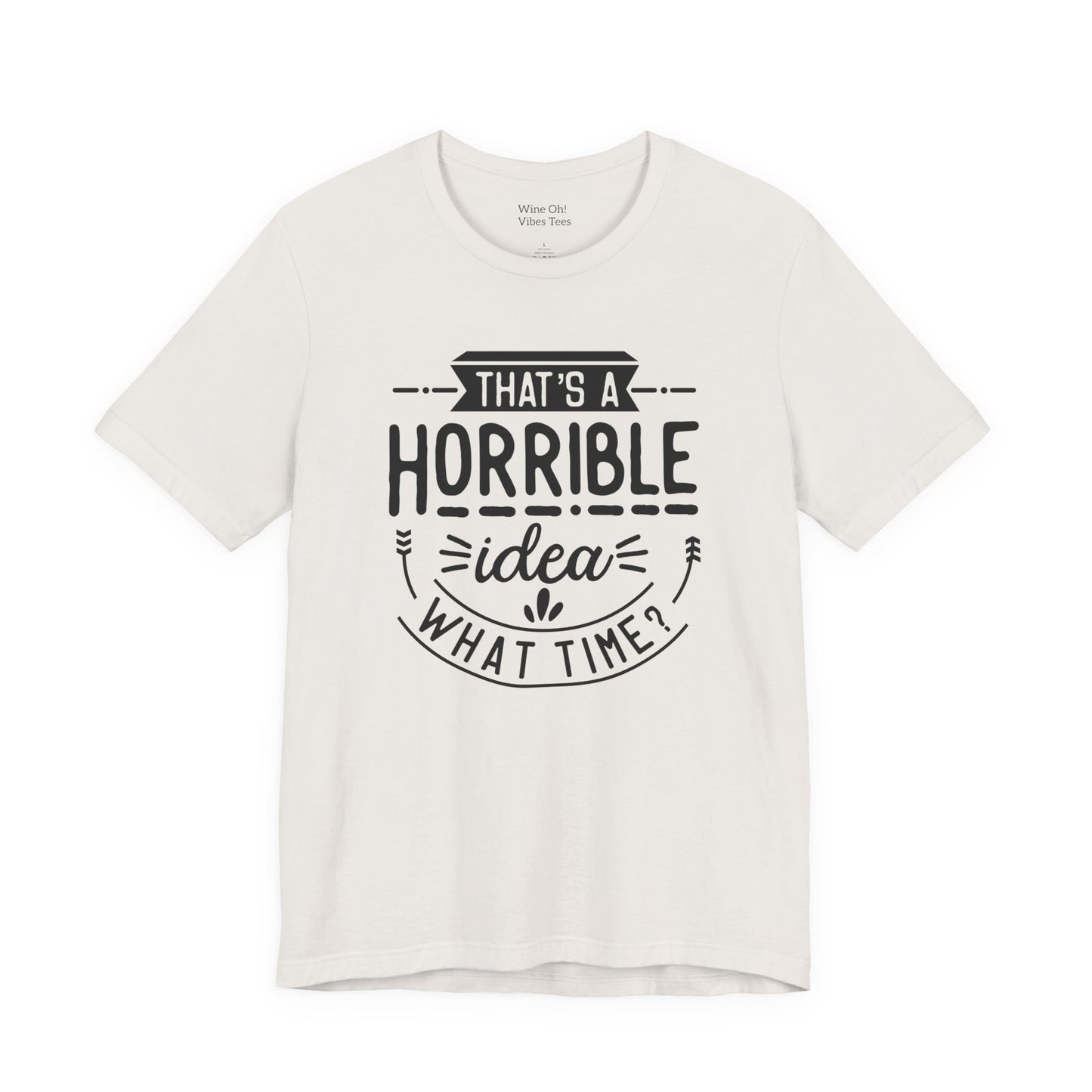 That’s a Horrible Idea — What Time? Tee