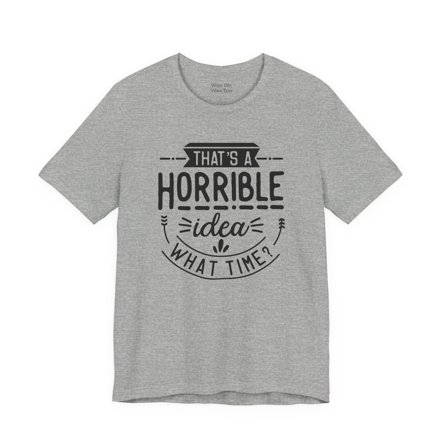 That’s a Horrible Idea — What Time? Tee