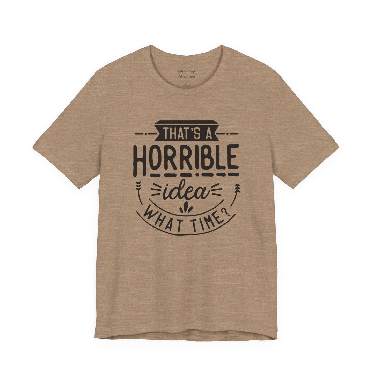 That’s a Horrible Idea — What Time? Tee