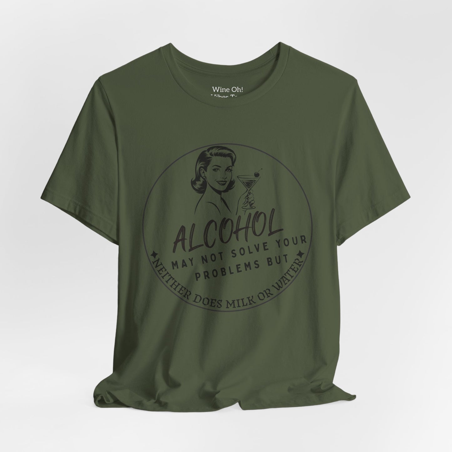 Alcohol May Not Solve Your Problems Tee