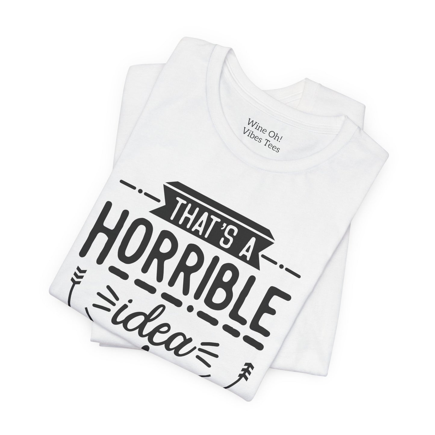 That’s a Horrible Idea — What Time? Tee
