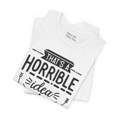 That’s a Horrible Idea — What Time? Tee