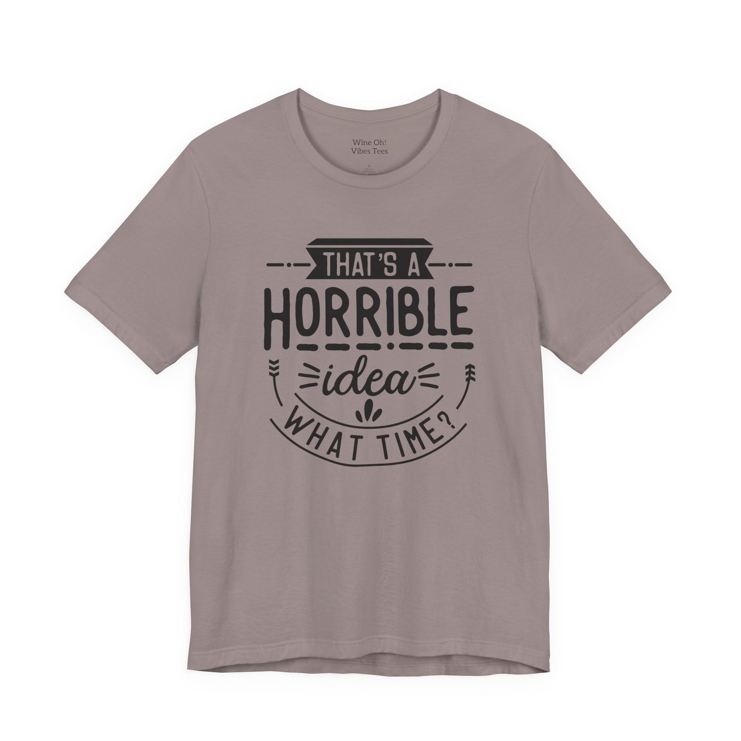 That’s a Horrible Idea — What Time? Tee