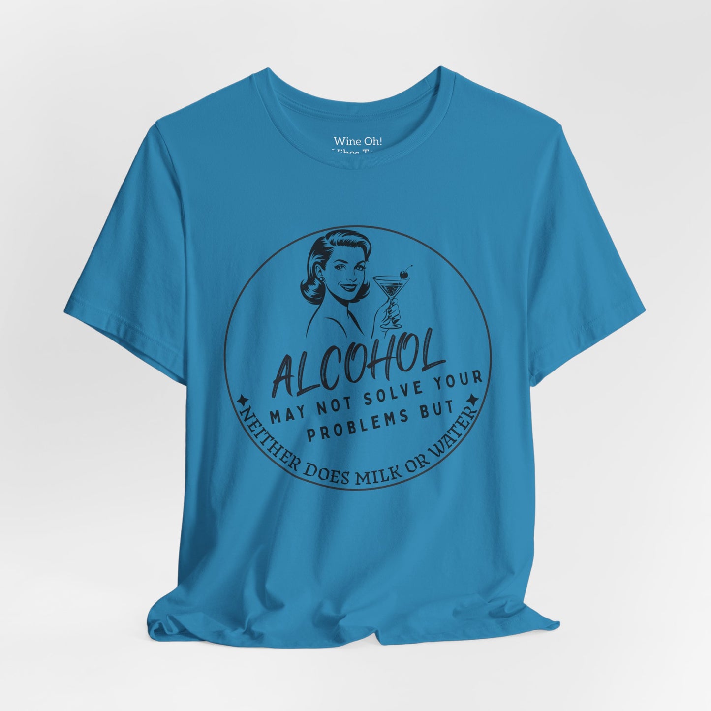 Alcohol May Not Solve Your Problems Tee