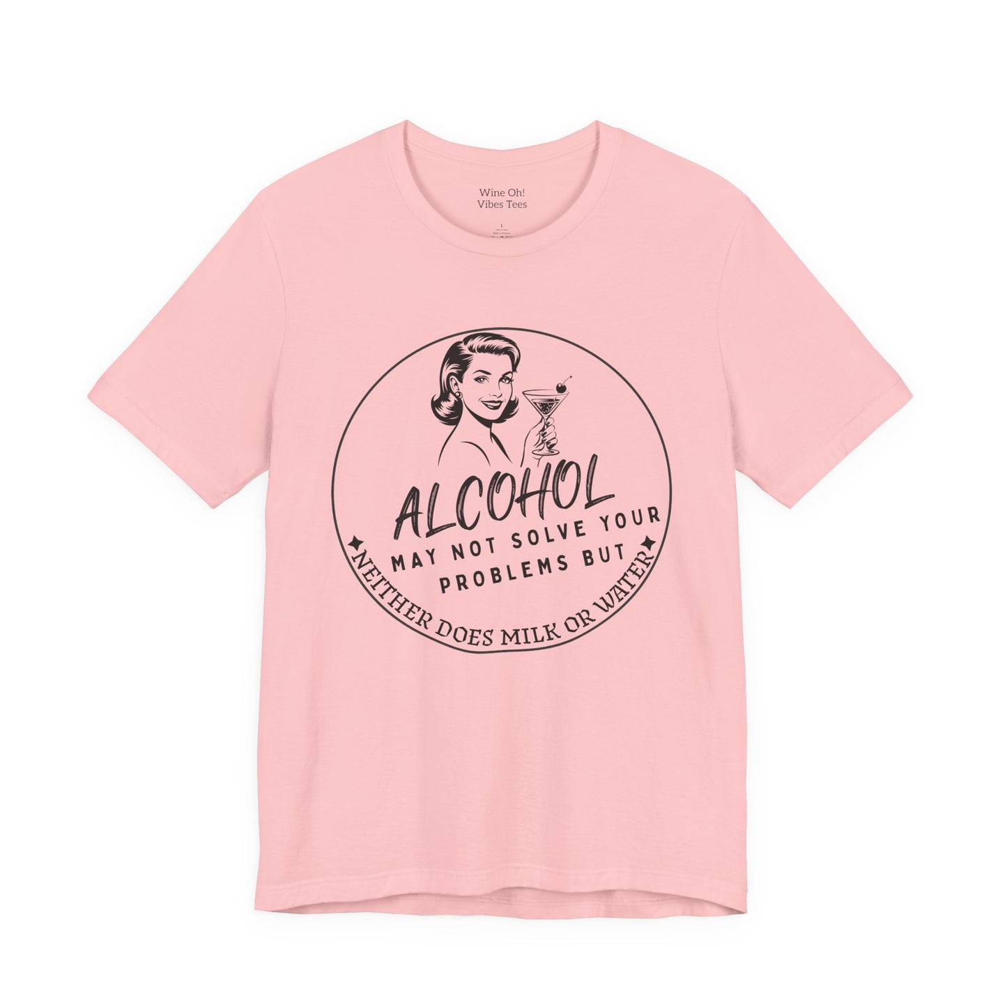 Alcohol May Not Solve Your Problems Tee