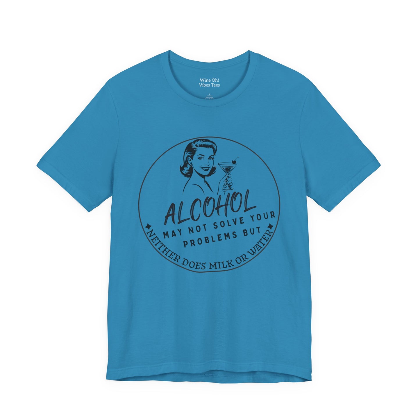 Alcohol May Not Solve Your Problems Tee