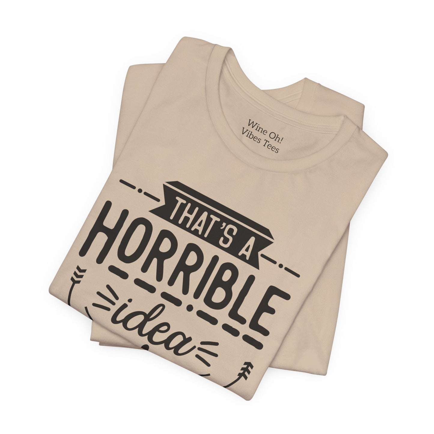 That’s a Horrible Idea — What Time? Tee