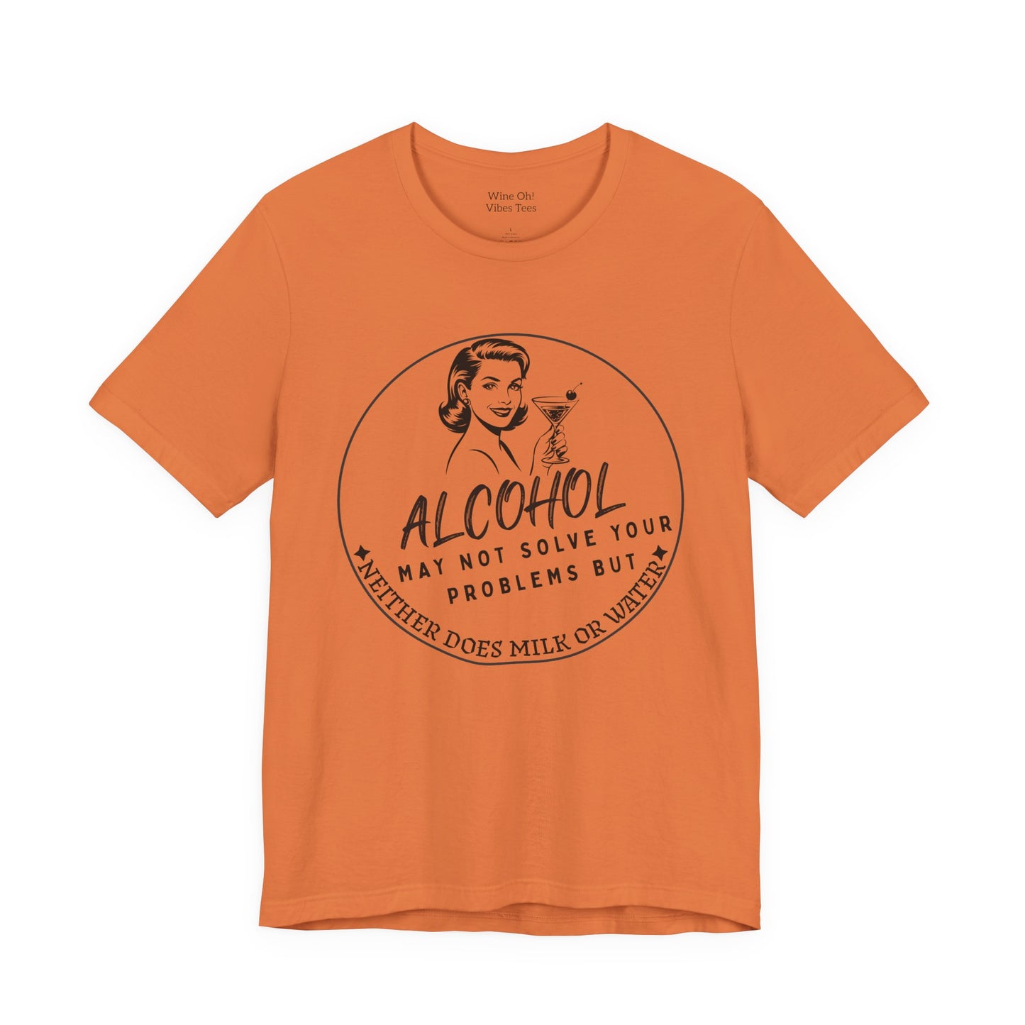 Alcohol May Not Solve Your Problems Tee