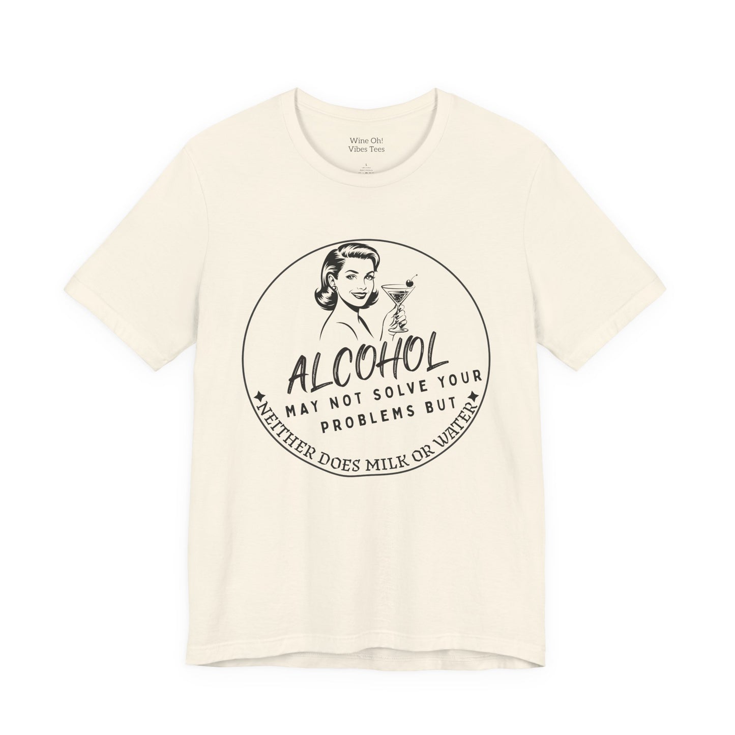 Alcohol May Not Solve Your Problems Tee
