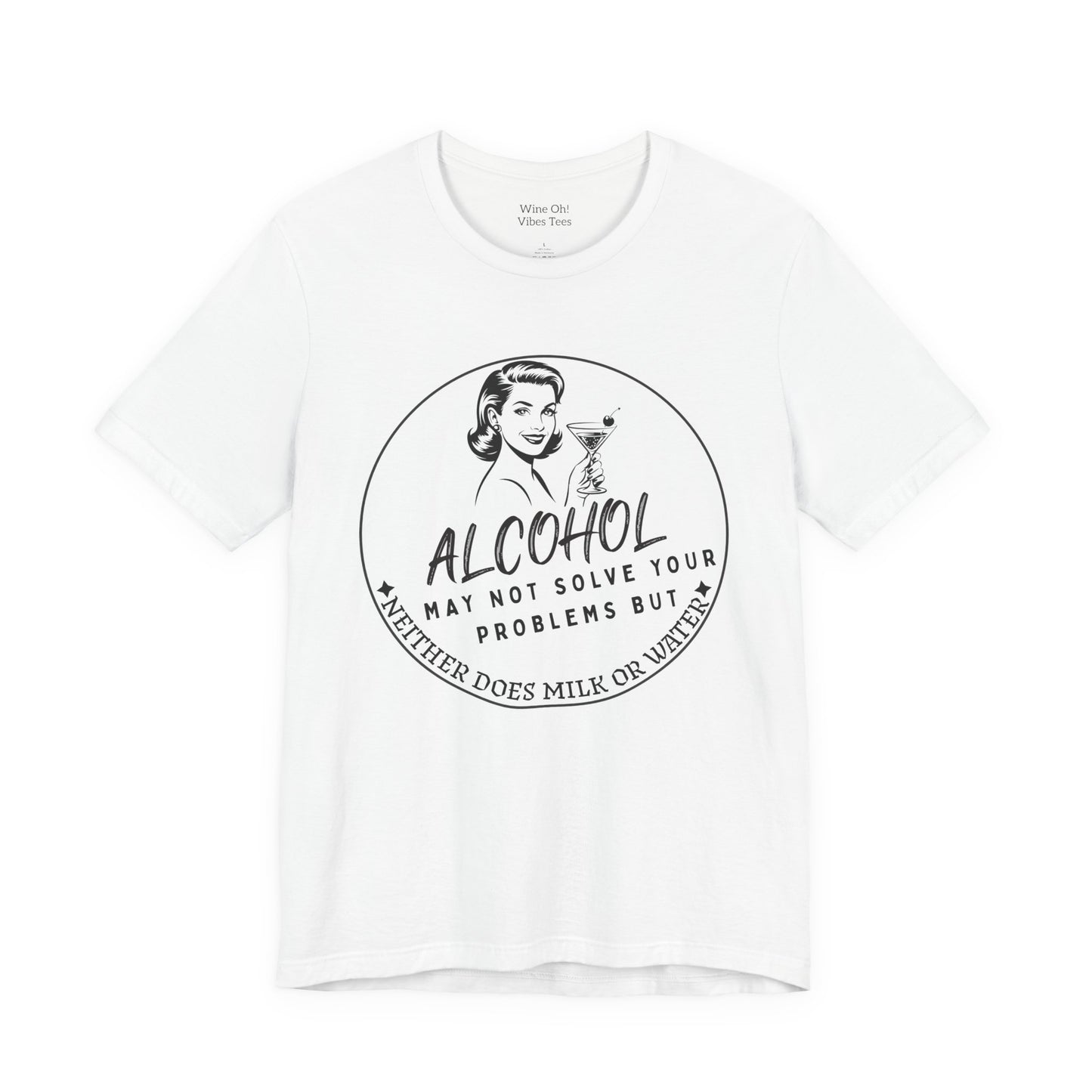 Alcohol May Not Solve Your Problems Tee
