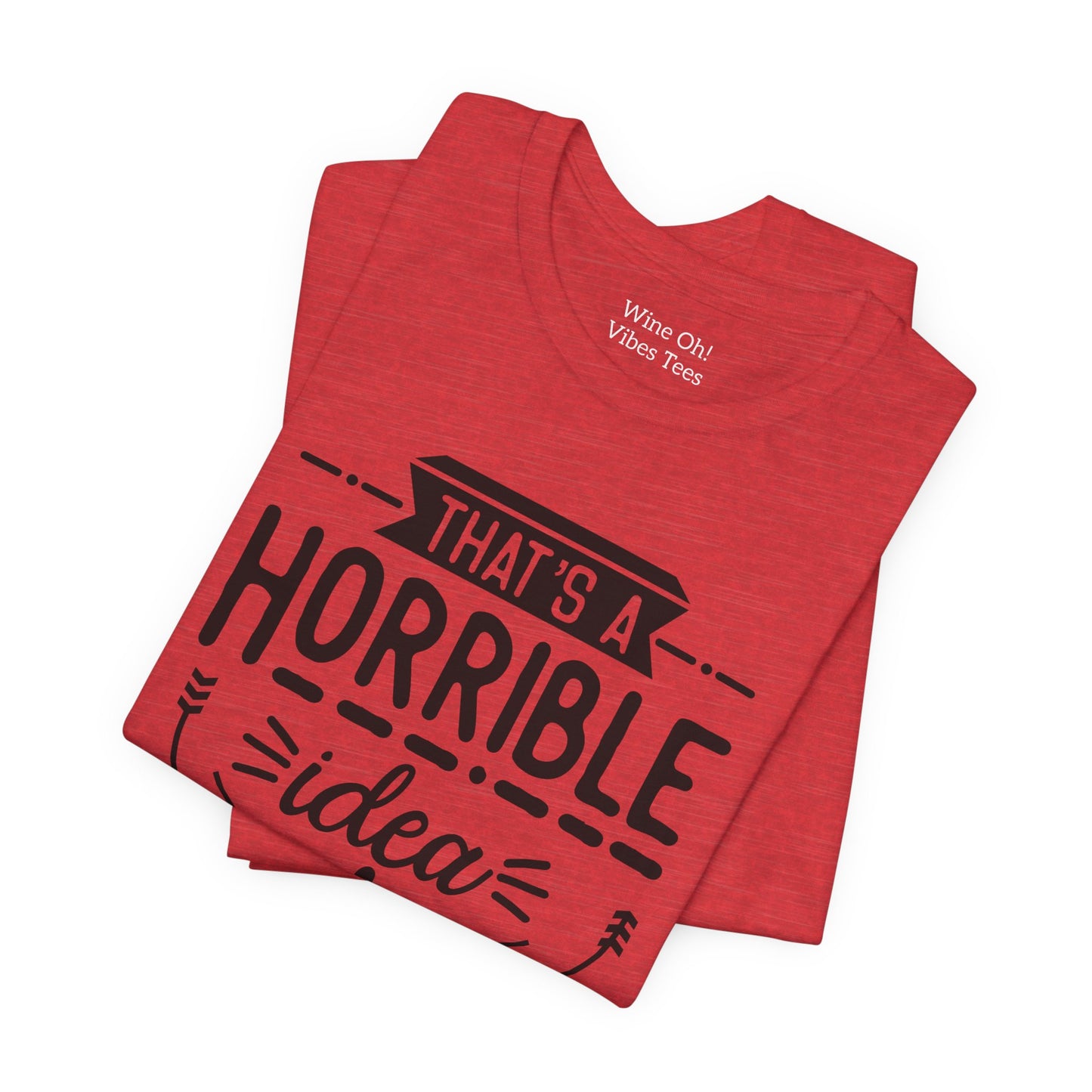 That’s a Horrible Idea — What Time? Tee