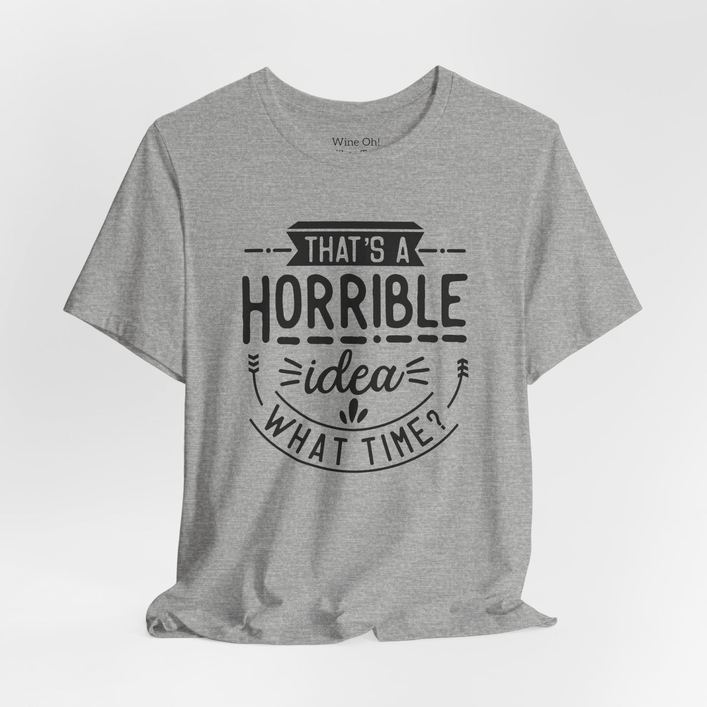 That’s a Horrible Idea — What Time? Tee