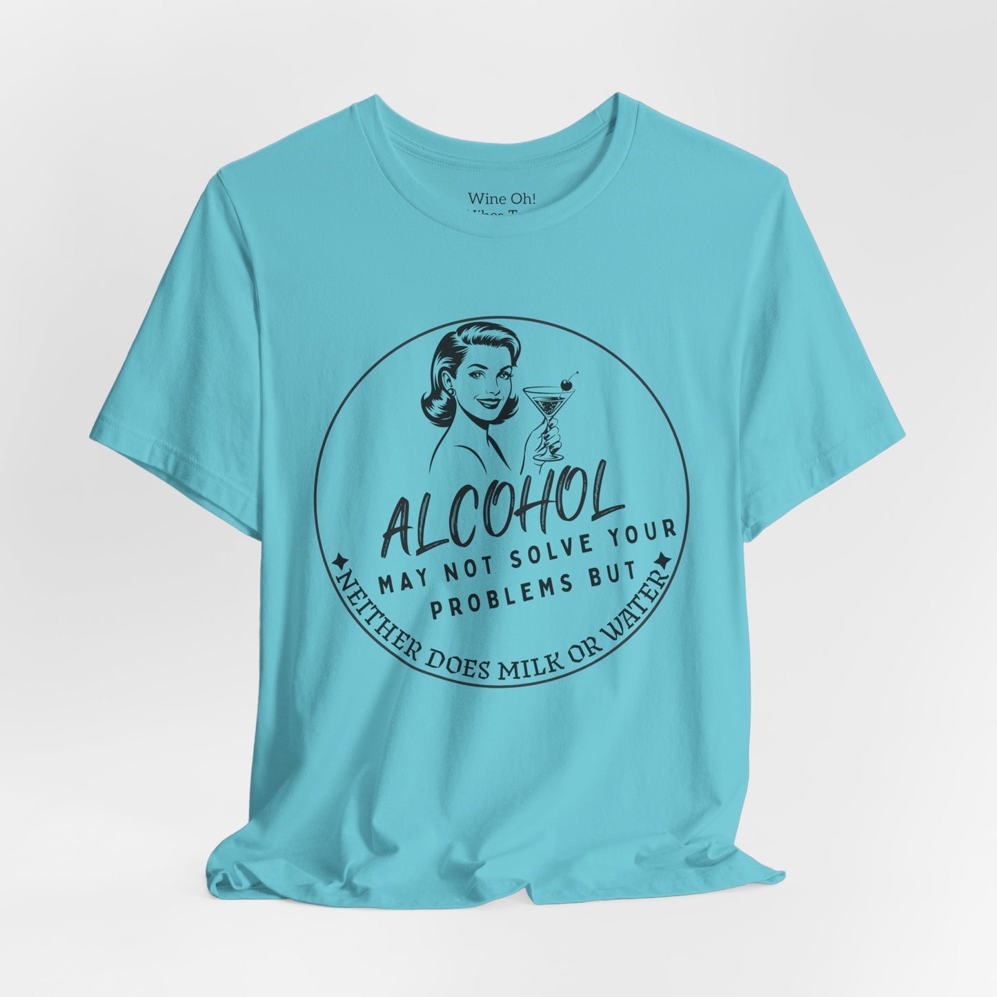 Alcohol May Not Solve Your Problems Tee