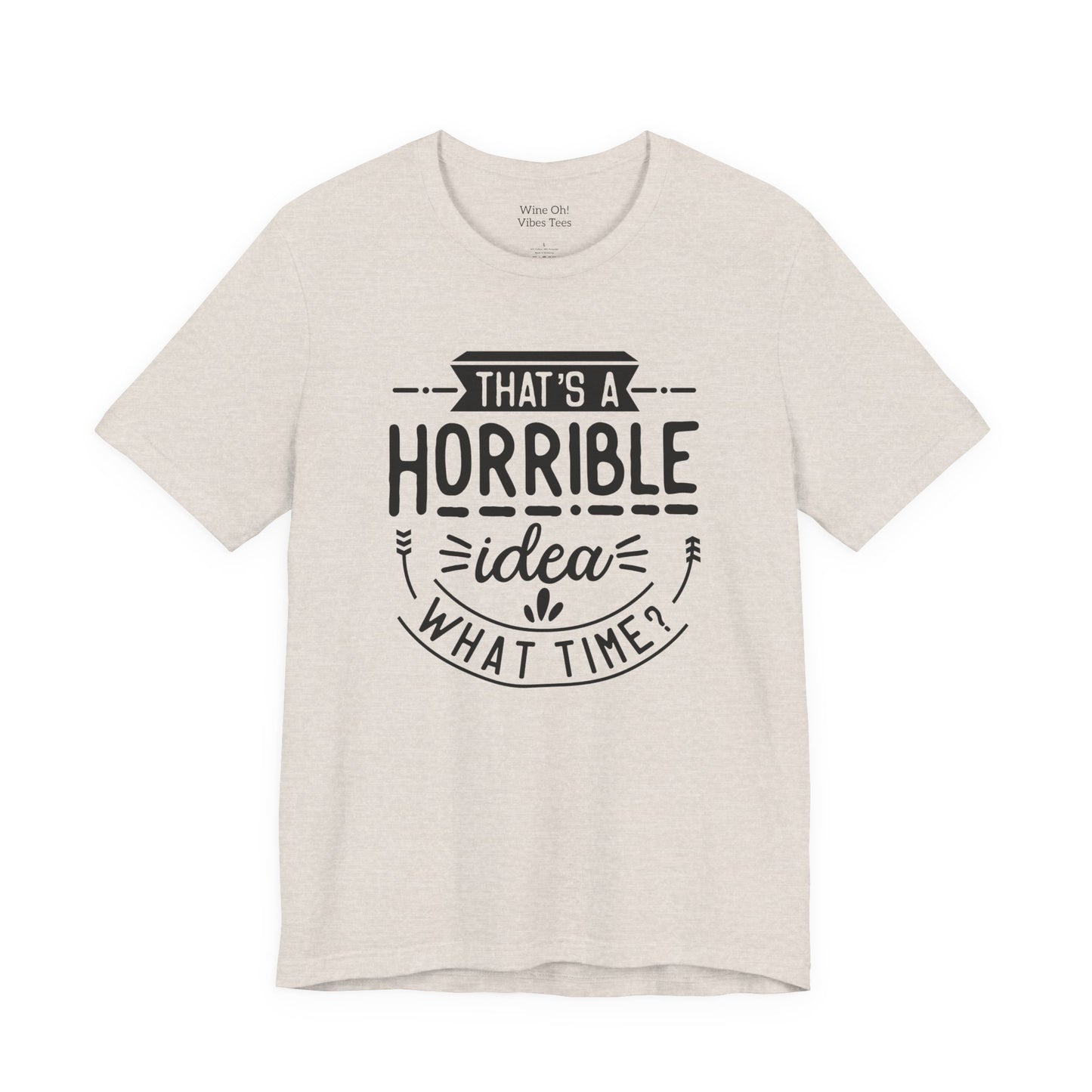 That’s a Horrible Idea — What Time? Tee