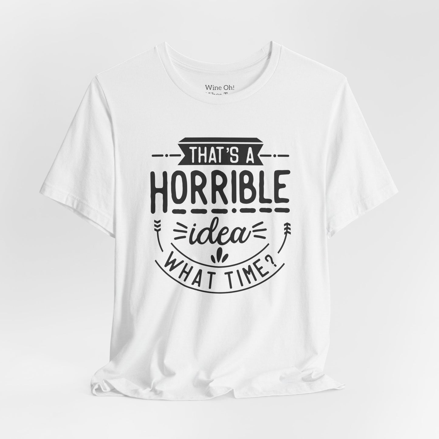 That’s a Horrible Idea — What Time? Tee