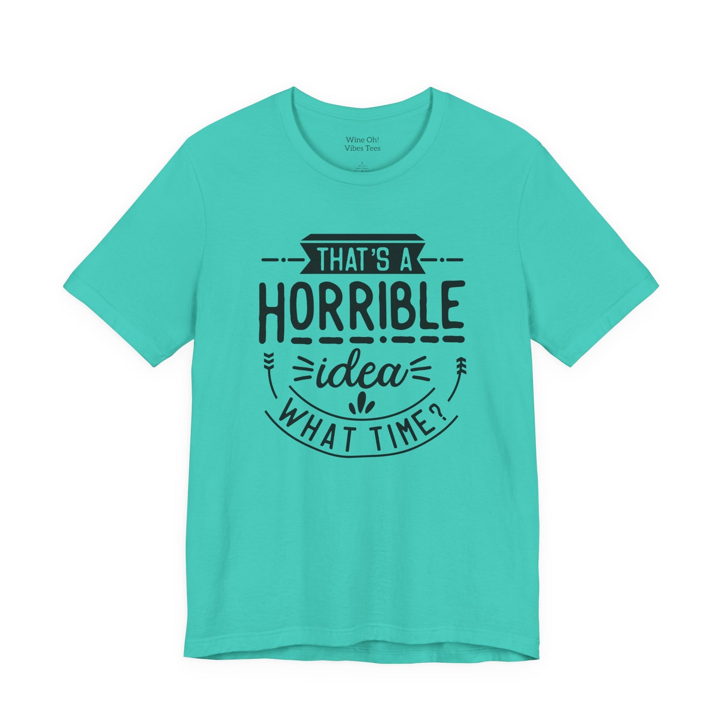 That’s a Horrible Idea — What Time? Tee
