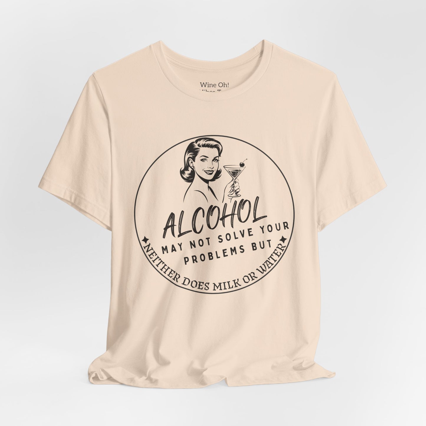 Alcohol May Not Solve Your Problems Tee