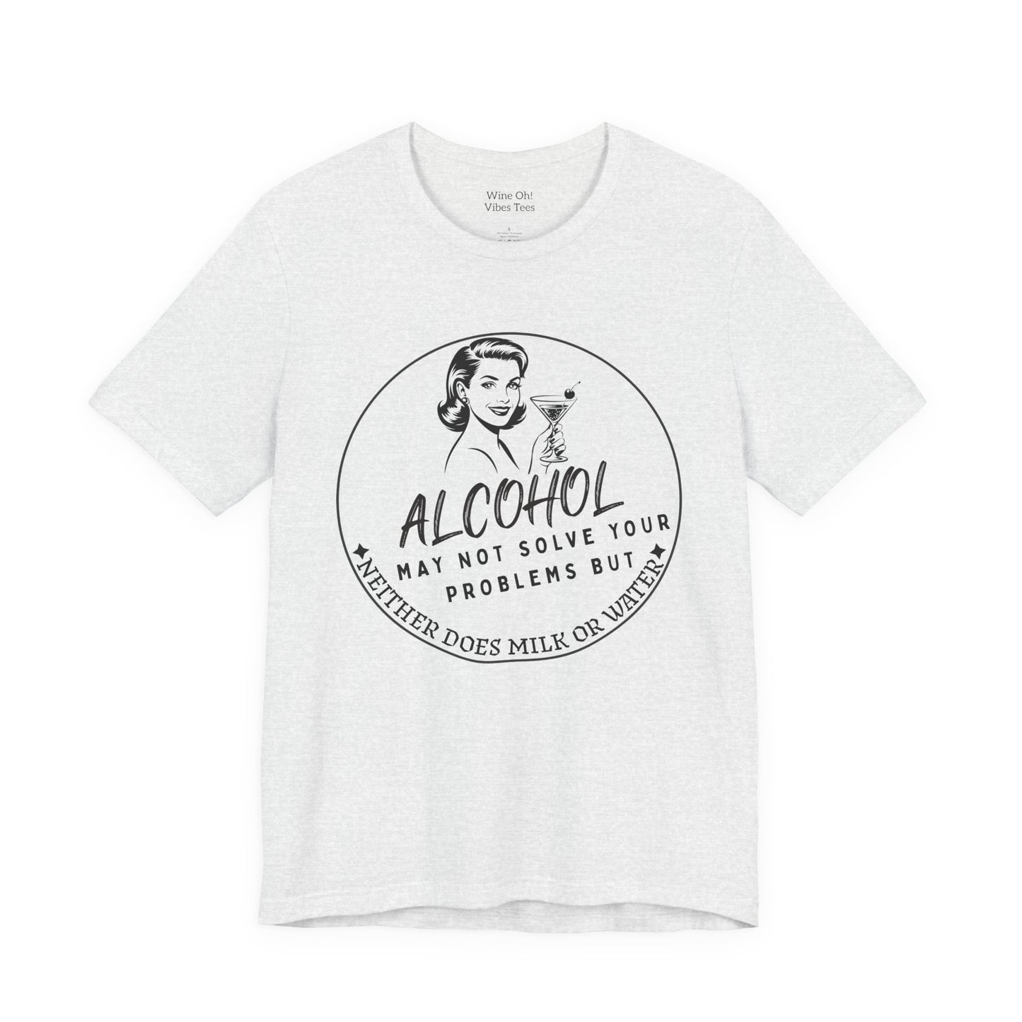 Alcohol May Not Solve Your Problems Tee