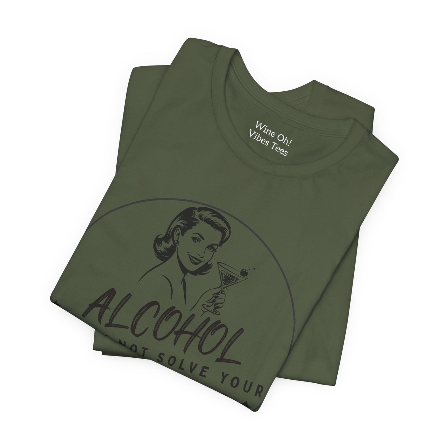 Alcohol May Not Solve Your Problems Tee