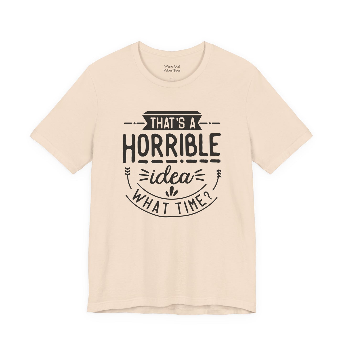 That’s a Horrible Idea — What Time? Tee