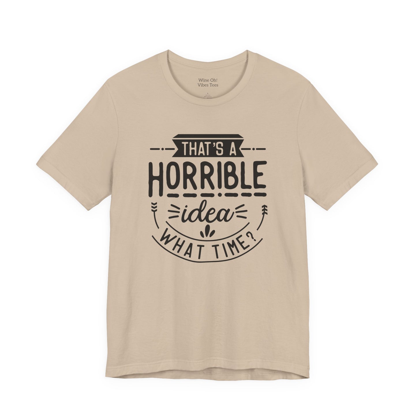 That’s a Horrible Idea — What Time? Tee