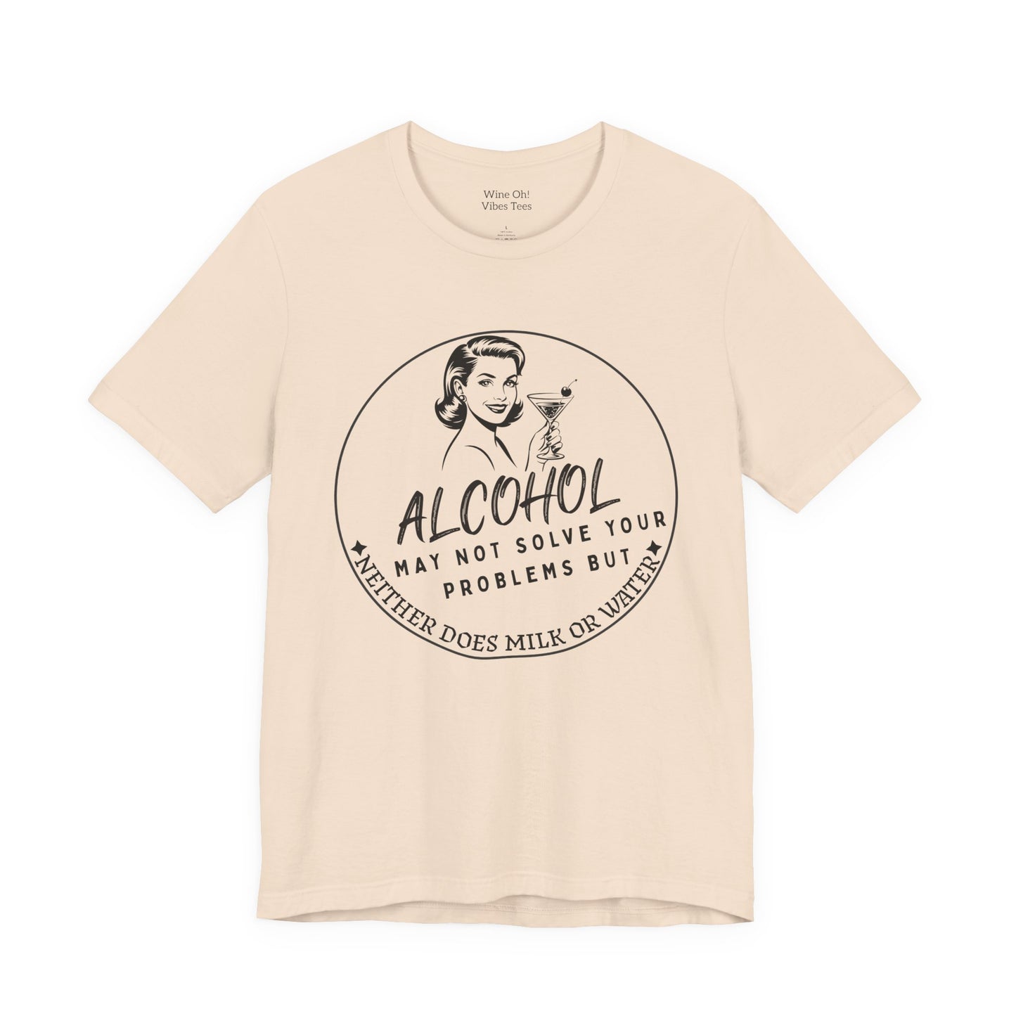 Alcohol May Not Solve Your Problems Tee
